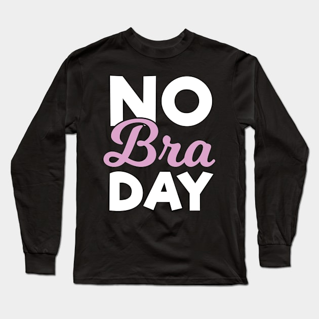 No Bra Day Long Sleeve T-Shirt by Tracy